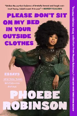 Te rog să nu stai pe patul meu în hainele tale de afară: Eseuri - Please Don't Sit on My Bed in Your Outside Clothes: Essays