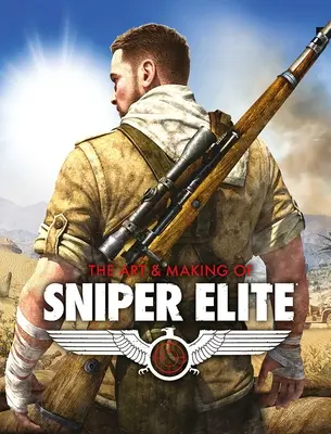 Arta și realizarea lui Sniper Elite - The Art and Making of Sniper Elite