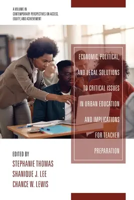 Economic, Political and Legal Solutions to Critical Issues in Urban Education and Implications for Teacher Preparation (Soluții economice, politice și juridice la problemele critice din educația urbană și implicațiile pentru pregătirea profesorilor) - Economic, Political and Legal Solutions to Critical Issues in Urban Education and Implications for Teacher Preparation