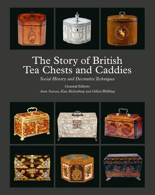 Povestea cuferelor și caddiilor de ceai britanice: Istorie socială și tehnici decorative - The Story of British Tea Chests and Caddies: Social History and Decorative Techniques