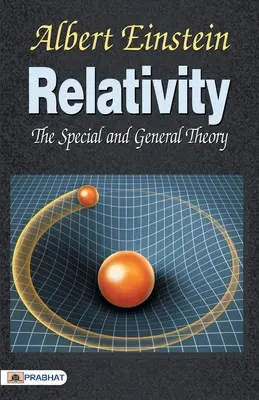 Relativitatea - teoria specială și generală - Relativity the Special General Theory