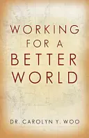 Lucrând pentru o lume mai bună: Dumnezeu, aproapele, sinele - Working for a Better World: God, Neighbor, Self