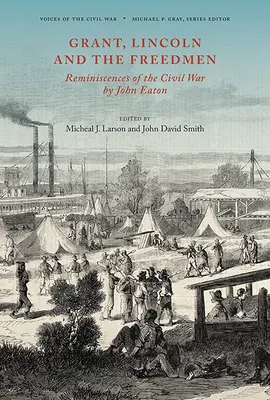 Grant, Lincoln și Freedmenii: Reminiscențe din Războiul Civil de John Eaton - Grant, Lincoln and the Freedmen: Reminiscences of the Civil War by John Eaton