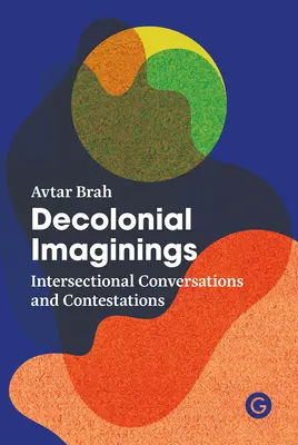 Imaginări decoloniale: Conversații și contestații intersectoriale - Decolonial Imaginings: Intersectional Conversations and Contestations