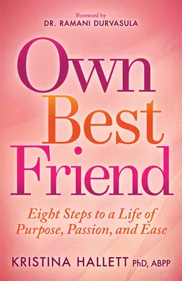 Propriul cel mai bun prieten: Opt pași către o viață plină de scop, pasiune și ușurință - Own Best Friend: Eight Steps to a Life of Purpose, Passion, and Ease