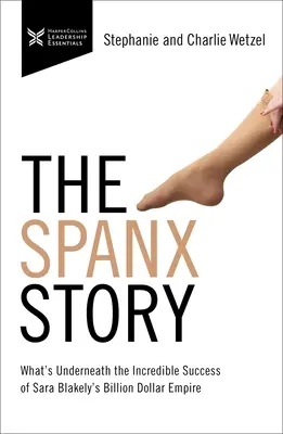 Povestea Spanx: Ce se ascunde sub succesul incredibil al imperiului de miliarde de dolari al Sarei Blakely - The Spanx Story: What's Underneath the Incredible Success of Sara Blakely's Billion Dollar Empire
