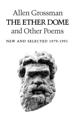 The Ether Dome și alte poezii: New and Selected 1979-1991 - The Ether Dome and Other Poems: New and Selected 1979-1991