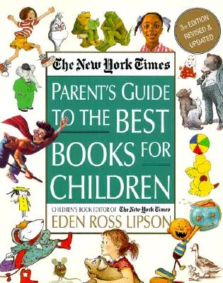 The New York Times Parent's Guide to the Best Books for Children: Ediția a 3-a revizuită și actualizată - The New York Times Parent's Guide to the Best Books for Children: 3rd Edition Revised and Updated
