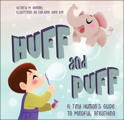 Huff și Puff: Ghidul unui om mic pentru respirația conștientă - Huff and Puff: A Tiny Human's Guide to Mindful Breathing