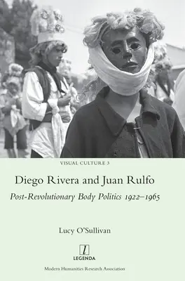 Diego Rivera și Juan Rulfo: Politica corporală postrevoluționară 1922-1965 - Diego Rivera and Juan Rulfo: Post-Revolutionary Body Politics 1922-1965