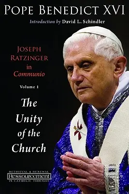 Joseph Ratzinger în Communio: Vol. 1, Unitatea Bisericii - Joseph Ratzinger in Communio: Vol. 1, the Unity of the Church