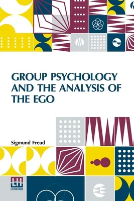 Psihologia de grup și analiza eului: Traducere autorizată de James Strachey Editată de Ernest Jones - Group Psychology And The Analysis Of The Ego: Authorized Translation By James Strachey Edited By Ernest Jones