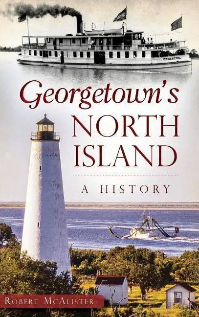 Insula de Nord a orașului Georgetown: O istorie - Georgetown's North Island: A History