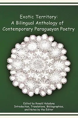 Exotic Territory: O antologie bilingvă de poezie paraguayană contemporană: A Bilingual Anthology of Contemporary Paraguayan Poetry - Exotic Territory: A Bilingual Anthology of Contemporary Paraguayan Poetry
