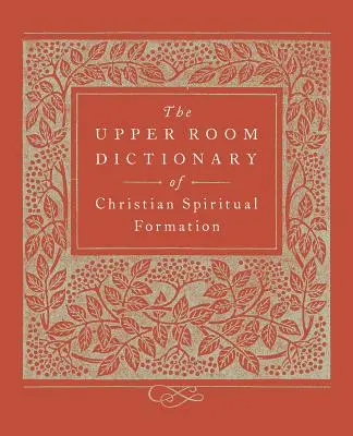 Dicționarul Upper Room de formare spirituală creștină - The Upper Room Dictionary of Christian Spiritual Formation
