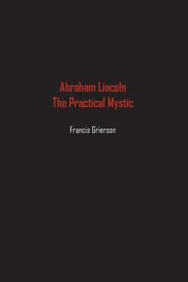 Abraham Lincoln: Misticul practic - Abraham Lincoln: The Practical Mystic