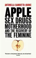 Apple - Sex, droguri, maternitate și recuperarea femininului - Apple - Sex, Drugs, Motherhood and the Recovery of the Feminine