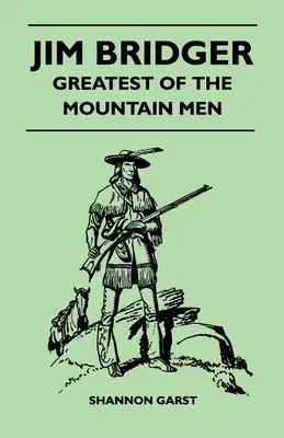 Jim Bridger - cel mai mare dintre oamenii munților - Jim Bridger - Greatest of the Mountain Men
