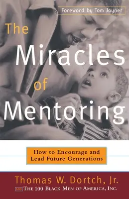 Miracolele mentoratului: Cum să încurajezi și să conduci generațiile viitoare - The Miracles of Mentoring: How to Encourage and Lead Future Generations