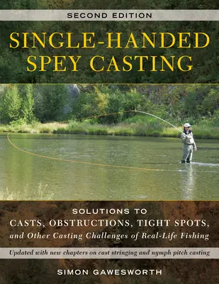 Single-Handed Spey Casting: Soluții pentru aruncări, obstacole, locuri strâmte și alte provocări de aruncare ale pescuitului în viața reală - Single-Handed Spey Casting: Solutions to Casts, Obstructions, Tight Spots, and Other Casting Challenges of Real-Life Fishing