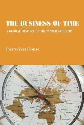 Afacerea timpului: O istorie globală a industriei ceasurilor - The business of time: A global history of the watch industry