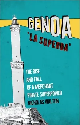 Genova, „la Superba”: Ascensiunea și decăderea unei superputeri a piraților negustori - Genoa, 'la Superba': The Rise and Fall of a Merchant Pirate Superpower
