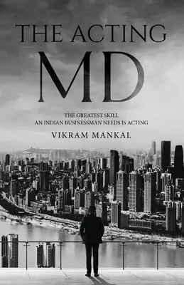 The Acting MD - Cea mai mare abilitate de care are nevoie un om de afaceri indian este actoria - The Acting MD - The greatest skill an Indian businessman needs is acting