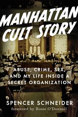 Povestea cultului Manhattan: Incredibila mea poveste adevărată despre sex, infracțiuni, haos și supraviețuire - Manhattan Cult Story: My Unbelievable True Story of Sex, Crimes, Chaos, and Survival
