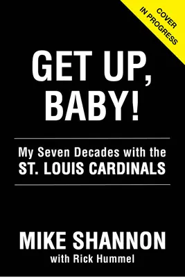 Get Up, Baby! My Seven Decades with the St. Louis Cardinals - Get Up, Baby!: My Seven Decades with the St. Louis Cardinals