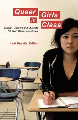 Queer Girls in Class; Profesorii și elevii lesbiene își spun poveștile din clasă - Queer Girls in Class; Lesbian Teachers and Students Tell Their Classroom Stories