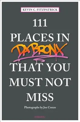 111 locuri din Bronx pe care nu trebuie să le ratați - 111 Places in the Bronx That You Must Not Miss