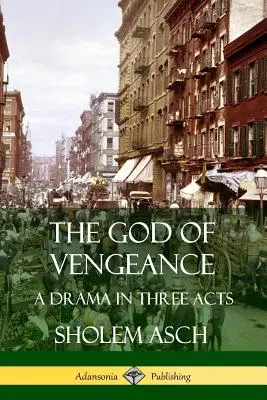 The God of Vengeance: O dramă în trei acte - The God of Vengeance: A Drama in Three Acts