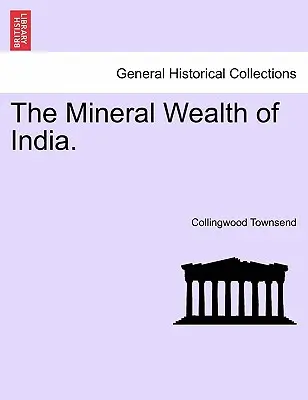 Bogăția minerală a Indiei. - The Mineral Wealth of India.
