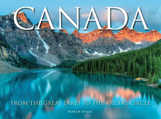 Canada: De la Marile Lacuri la Cercul Arctic - Canada: From the Great Lakes to the Arctic Circle