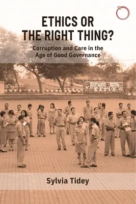 Etica sau lucrul corect? Corupția și grija în epoca bunei guvernări - Ethics or the Right Thing?: Corruption and Care in the Age of Good Governance