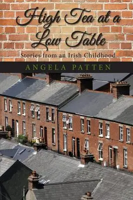 Ceai înalt la o masă joasă: Povești dintr-o copilărie irlandeză - High Tea at a Low Table: Stories from an Irish Childhood