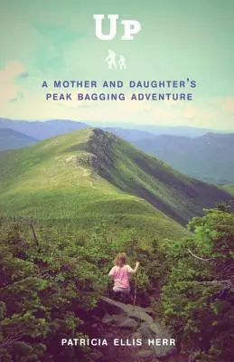 Sus: Aventura unei mame și a unei fiice pe vârf de sac - Up: A Mother and Daughter's Peakbagging Adventure