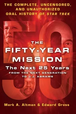 Misiunea de 50 de ani: Următorii 25 de ani: De la Next Generation la J. J. Abrams: Istoria orală completă, necenzurată și neautorizată a Star T - The Fifty-Year Mission: The Next 25 Years: From the Next Generation to J. J. Abrams: The Complete, Uncensored, and Unauthorized Oral History of Star T