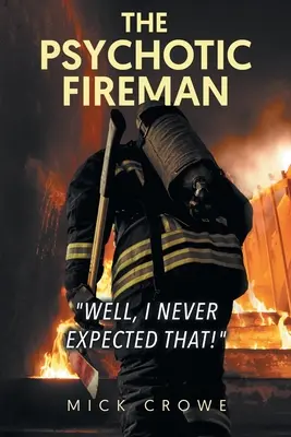The Psychotic Fireman Ei bine, nu mă așteptam la asta! - The Psychotic Fireman Well, I Never Expected That!