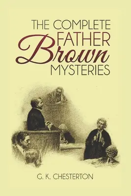 Misterele complete ale tatălui Brown (ilustrate) - The Complete Father Brown Mysteries (Illustrated)
