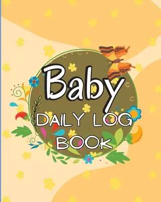 Baby's Daily Log Book: Babies and Toddlers Tracker Notebook to Keep Record of Feed, Sleep Times, Health, Supplies Needed. Ideal pentru noii părinți - Baby's Daily Log Book: Babies and Toddlers Tracker Notebook to Keep Record of Feed, Sleep Times, Health, Supplies Needed. Ideal For New Paren