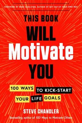 Această carte te va motiva: 100 de moduri de a-ți lansa obiectivele de viață - This Book Will Motivate You: 100 Ways to Kick-Start Your Life Goals