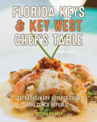 Florida Keys & Key West Chef's Table: Rețete extraordinare din Republica Conch - Florida Keys & Key West Chef's Table: Extraordinary Recipes from the Conch Republic