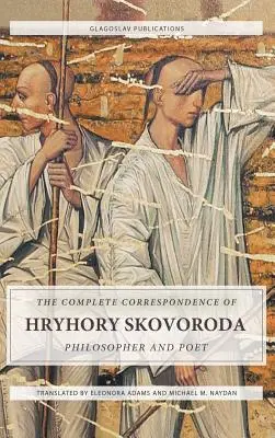 Corespondența completă a lui Hryhory Skovoroda: Filozof și poet - The Complete Correspondence of Hryhory Skovoroda: Philosopher And Poet