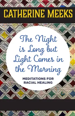Noaptea este lungă, dar dimineața vine lumina: Meditații pentru vindecarea rasială - The Night Is Long But Light Comes in the Morning: Meditations for Racial Healing