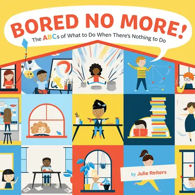 Nu vă mai plictisiți! The ABCs of What to Do When There's Nothing to Do - Bored No More!: The ABCs of What to Do When There's Nothing to Do