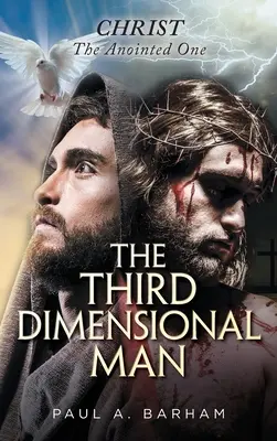 Omul dimensiunii a treia: Hristos, Unsul - The Third Dimensional Man: Christ, the Anointed One