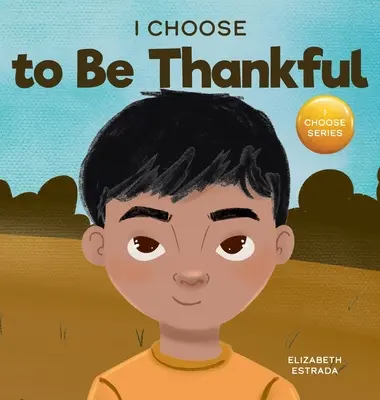 I Choose to Be Thankful (Aleg să fiu recunoscător): A Rhyming Picture Book About Gratitude - I Choose to Be Thankful: A Rhyming Picture Book About Gratitude