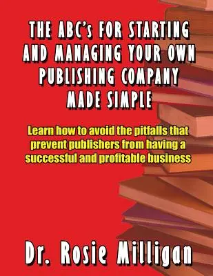ABC-ul pentru înființarea și gestionarea propriei companii editoriale Made Simple - The ABCs for Starting and Managing Your Own Publishing Company Made Simple