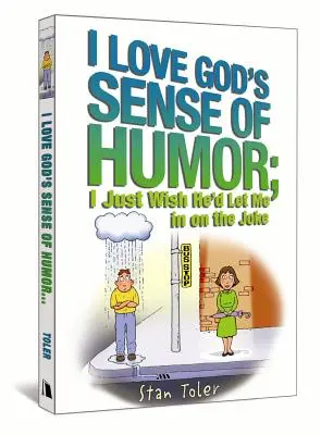 Iubesc simțul umorului al lui Dumnezeu; aș vrea doar să mă lase și pe mine în glumă - I Love God's Sense of Humor; I Just Wish He'd Let Me in on the Joke